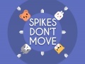 Játék Spikes Don't Move