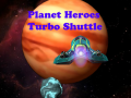 Játék Planet Heroes Turbo Shuttle   