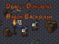 Játék The Deadly Dungeons of Baron Backslash