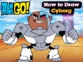 Játék Teen Titans Go! How to Draw Cyborg