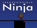Játék Irresponsible ninja