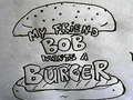 Játék My Friend Bob Wants a Burger