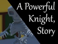 Játék A Powerful Knight, Story