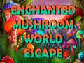 Játék Enchanted Mushroom World Escape