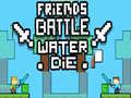 Játék Friends Battle Water Die