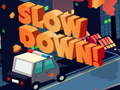 Játék Slow Down online