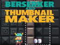 Játék Berserker and Thumbnail Maker