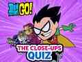 Játék Teen Titans Go! The Close-ups Quiz