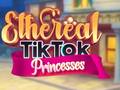 Játék Ethereal TikTok Princesses