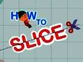 Játék How to slice