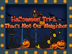 Játék Halloween Trick - That's Not Our Neighbor