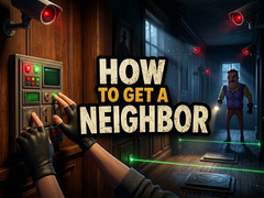 Játék How to get a NEIGHBOR